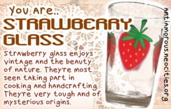 strawberryglass: strawberry glass enjoys vintage and the beauty of nature. they're most seen taking part in cooking and handcrafting. they're very tought and of mysterious origins